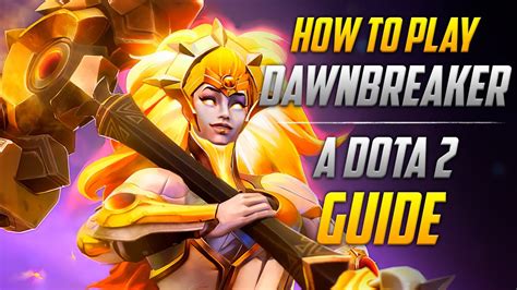 How To Play Dawnbreaker Tips Tricks And Tactics A Dota 2 Guide By