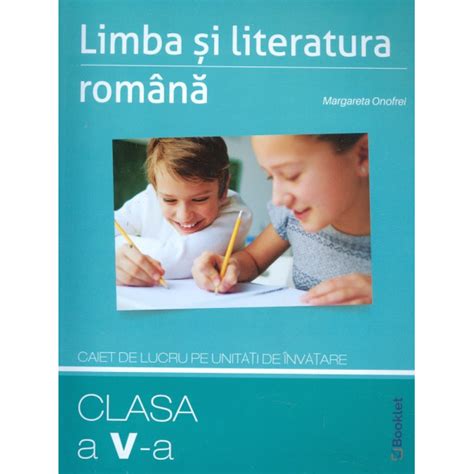 Limba Si Literatura Romana Clasa A V A Caiet De Lucru Pe Unitati De