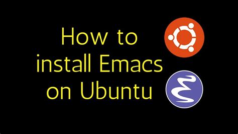 How To Install Emacs On Ubuntu Linux Youtube