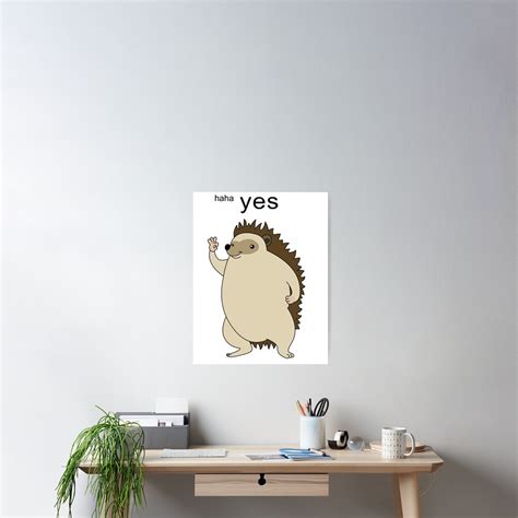 Haha Yes Hedgehog Poster By Melonpie Redbubble