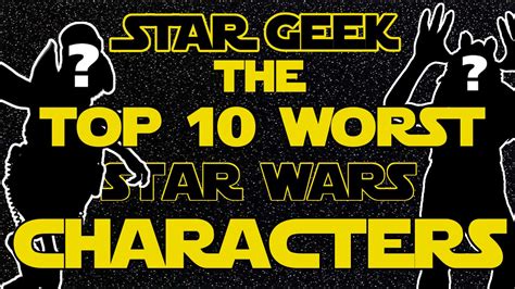 Top Ten Worst Star Wars Characters Star Geek Youtube