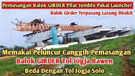 Memakai Peluncur Canggih Pemasangan Balok Girder Tol Jogja Bawen Beda