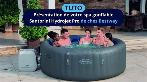 Présentation de votre spa gonflable Santorini Hydrojet Pro de chez