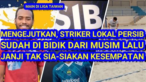 Mengejutkan Striker Lokal Persib Musim Depan Sudah Di Bidik Dari