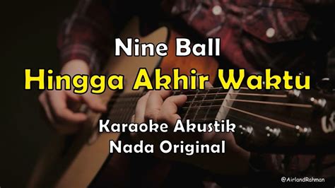 Nine Ball Hingga Akhir Waktu Karaoke Akustik Original Key Youtube