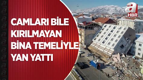 Adıyaman daki depremde camları bile kırılmayan bina temeliyle yan yattı