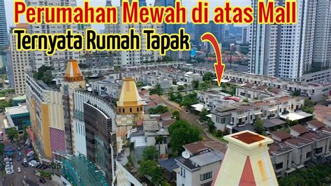 Perumahan Mewah Di Atas Mall Thamrin City Ternyata Rumah Tapak YouTube