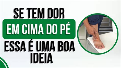 Se tem dor em cima do pé essa é uma boa ideia YouTube