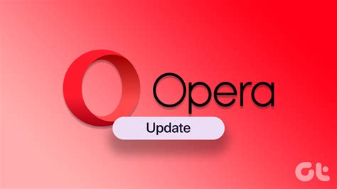 How To Update Opera Browsers On Desktop And Mobile Guiding Tech