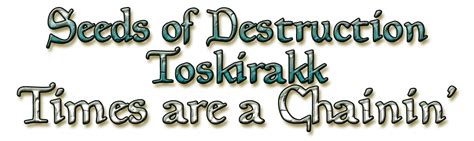 Seeds of Destruction: Toskirakk – Times are a Chainin’ | EQProgression