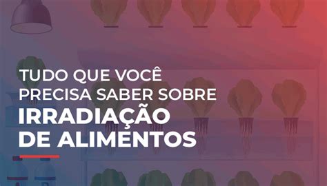 Tudo que você precisa saber sobre irradiação de alimentos HDR UP