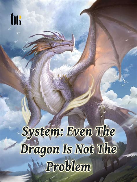 System：Even The Dragon Is Not The Problem Novel Full Story | Book
