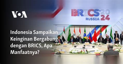 Indonesia Sampaikan Keinginan Bergabung Dengan Brics Apa Manfaatnya