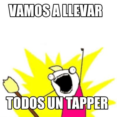 Meme Creator Funny Vamos A Llevar Todos Un Tapper Meme Generator At