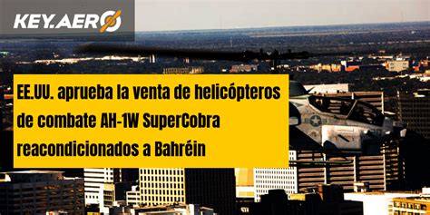 EE UU aprueba la venta de helicópteros de combate AH 1W SuperCobra