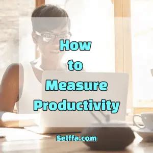 How To Measure Productivity Actionable Strategies Selffa