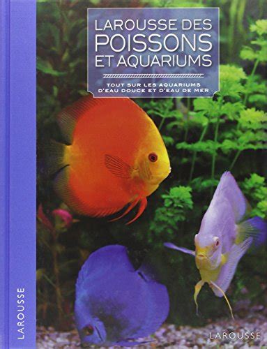 Larousse Des Poissons Et Aquariums French Edition Larousse De