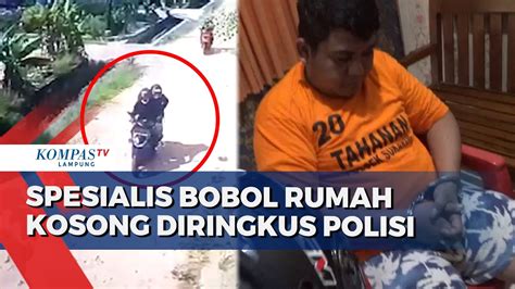 Pelaku Spesialis Bobol Rumah Kosong Diringkus Polisi Youtube