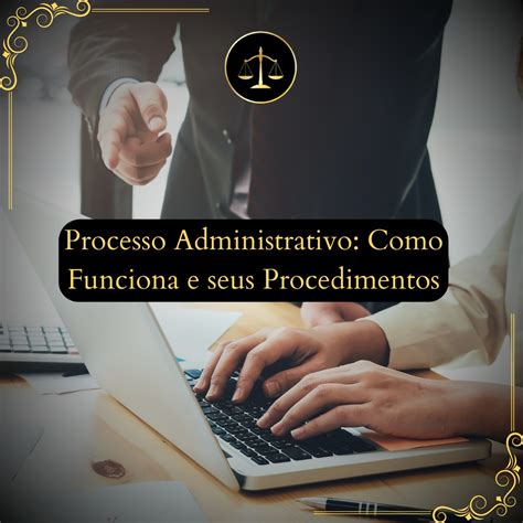 Processo Administrativo Como Funciona E Seus Procedimentos