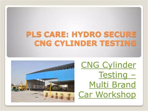 PPT PLS CARE HYDRO SECURE CNG CYLINDER TESTING PowerPoint