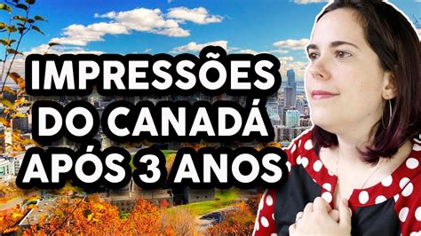 Impress Es Sobre O Canad Ap S Anos Morando Aqui Youtube