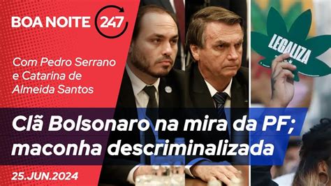 Boa Noite Cl Bolsonaro Na Mira Da Pf Maconha Descriminalizada