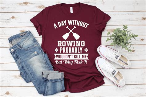 A Day Without Rowing T Shirt Funny Rowing Shirt Rowing T For