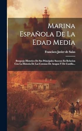 Marina Española De La Edad Media Bosquejo Historico De Sus Principales