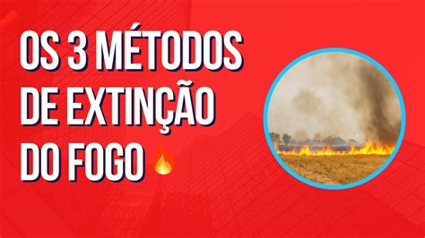 Quais São Os Métodos De Extinção Do Fogo