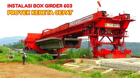 Momen Instalasi BOX GIRDER 603 Proyek Kereta Cepat Di Bridge 35 Bandung