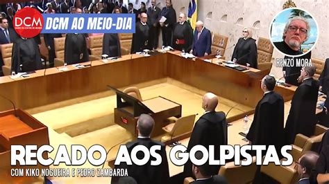 Dcm Ao Meio Dia Stf D Recado Aos Golpistas Na Abertura Do Ano