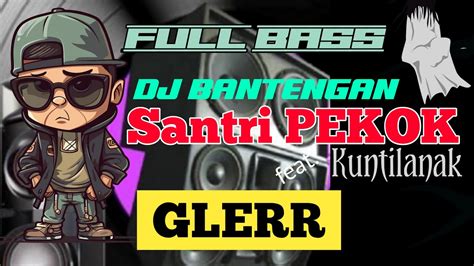 DJ BANTENGAN SANTRI PEKOK FULL BASS GLERR KALAPAN SANTRI PEKOK CHECK