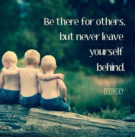 Be There For Others But Never Leave Yourself Behind Never Leave You