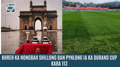 Khreh Ka Nongbah Shillong Ban Pynlong Ia Ka Durand Cup Kaba Youtube