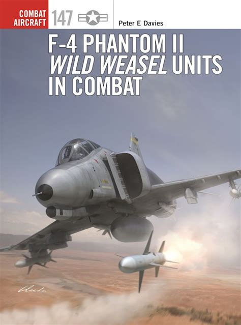 F Phantom Ii Wild Weasel Units In Combat Combat Aircraft Peter E