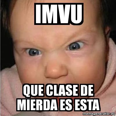 Meme Bebe Furioso Imvu Que Clase De Mierda Es Esta 353760