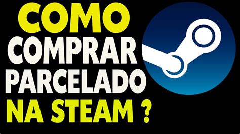 Como Comprar Parcelado Na Steam Youtube