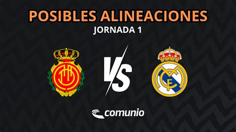 Mallorca Real Madrid Las Alineaciones Probables Comunio