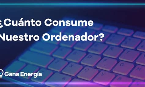 Cu Nto Consume Un Ordenador Port Til Descubre Su Consumo Energ Tico