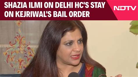 Arvind Kejriwal Bail Bjps Shazia Ilmi After Aap Accuses Bjp Of Delhi