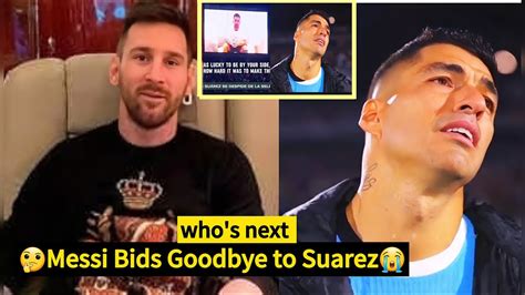 Messi Sends Touching Tribute As Luis Suarez Ends International Career