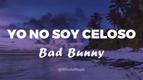 Bad Bunny Yo No Soy Celoso Letra Youtube