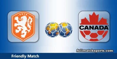 Netherlands Vs Canada Full Match Friendly 2024 Fullmatchsports