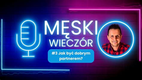 Męski Wieczór 3 Jak być dobrym partnerem liderem i wzrastać w związku