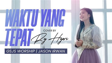 WAKTU YANG TEPAT GSJS WORSHIP COVER BY RY HYORI OFFICIAL MUSIC VIDEO