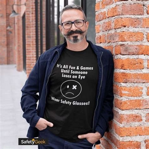 Wear Safety Glasses Funny Tee Lose An Eye The Safety Geek