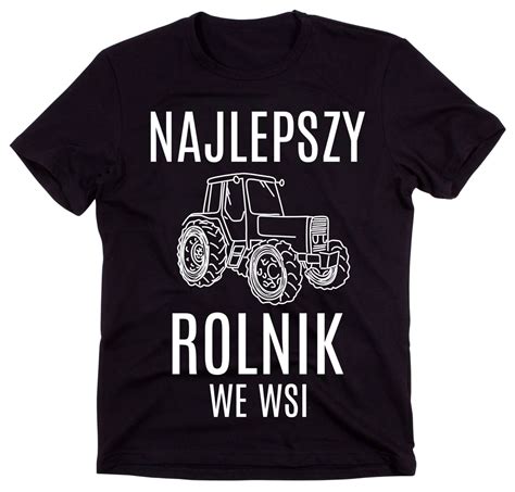 Koszulka Dla Rolnika Najlepszy Rolnik We Wsi Id Timeforf