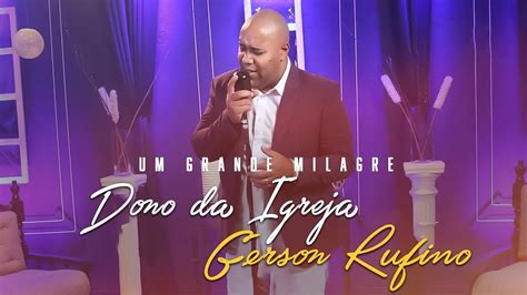 Gersonrufinooficial Dono Da Igreja Dvd Um Grande Milagre Clipe