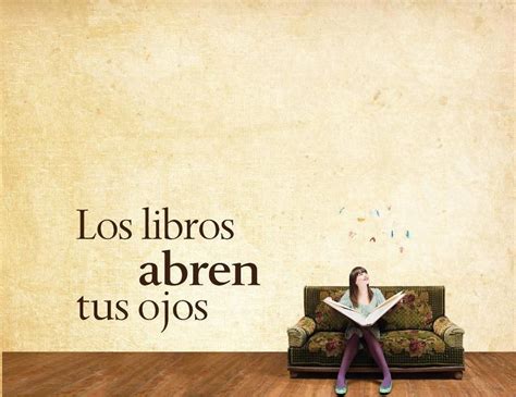 Los Libros Abren Tus Ojos Frases De Lectura Frases Sobre Leer