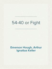 54-40 or Fight by Arthur Ignatius Keller and Emerson Hough - Book ...